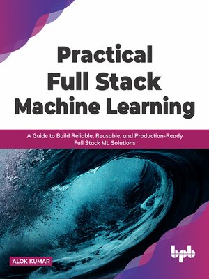 cover image of Practical Full Stack Machine Learning